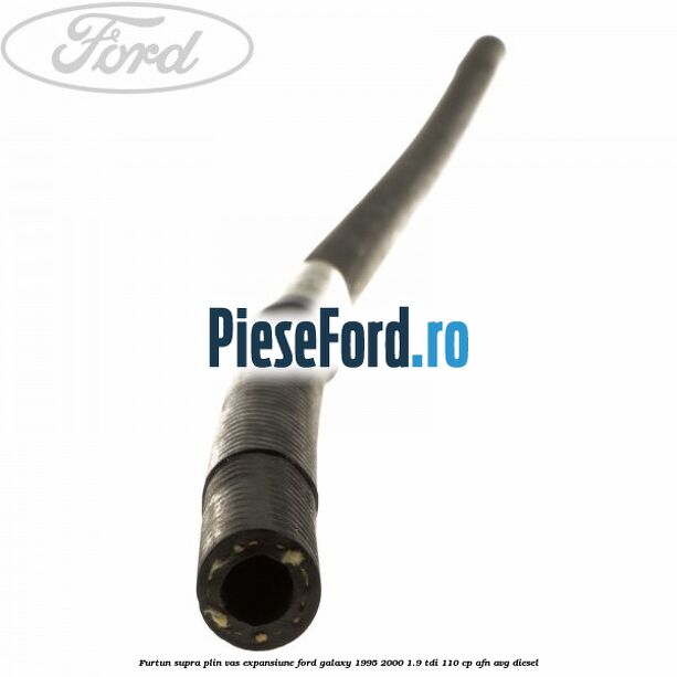 Furtun supra plin vas expansiune Ford Galaxy 1995-2000 1.9 TDI 110 cp AFN, AVG diesel