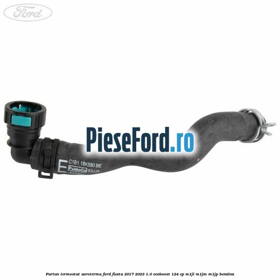 Furtun termostat aeroterma Ford Fiesta 2017-2023 1.0 EcoBoost 124 cp M1JL, M1JM, M1JP benzina