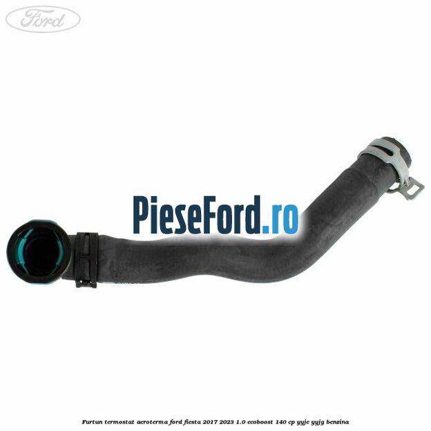 Furtun termostat aeroterma Ford Fiesta 2017-2023 1.0 EcoBoost 140 cp YYJE, YYJG benzina