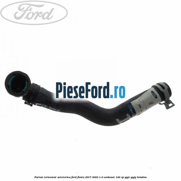 Furtun termostat aeroterma Ford Fiesta 2017-2023 1.0 EcoBoost 140 cp YYJE, YYJG benzina