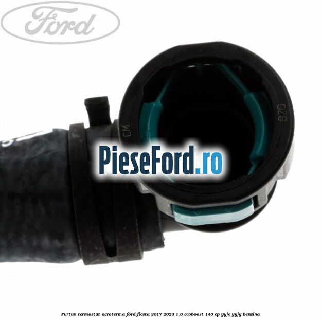 Furtun termostat aeroterma Ford Fiesta 2017-2023 1.0 EcoBoost 140 cp YYJE, YYJG benzina