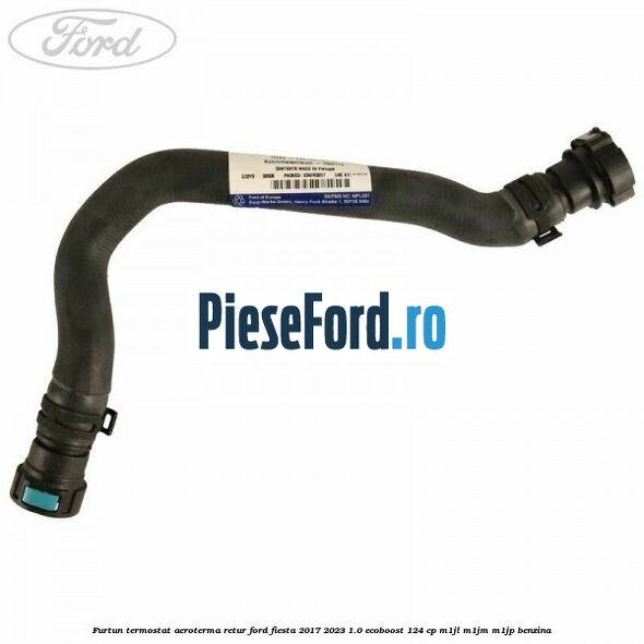 Furtun termostat aeroterma retur Ford Fiesta 2017-2023 1.0 EcoBoost 124 cp M1JL, M1JM, M1JP benzina