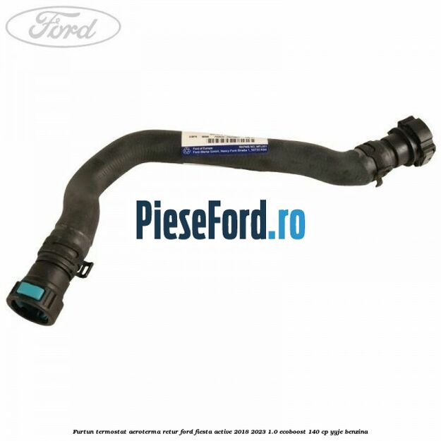 Furtun termostat aeroterma retur Ford Fiesta Active 2018-2023 1.0 EcoBoost 140 cp YYJE benzina