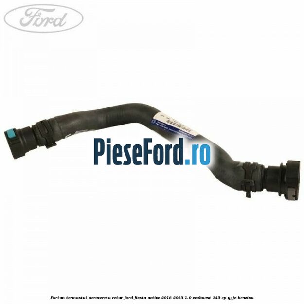 Furtun termostat aeroterma retur Ford Fiesta Active 2018-2023 1.0 EcoBoost 140 cp YYJE benzina