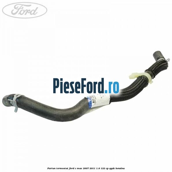 Furtun termostat Ford C-Max 2007-2011 1.8 122 cp QQDC benzina