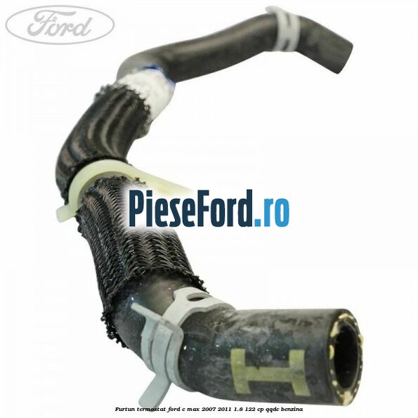 Furtun termostat Ford C-Max 2007-2011 1.8 122 cp QQDC benzina