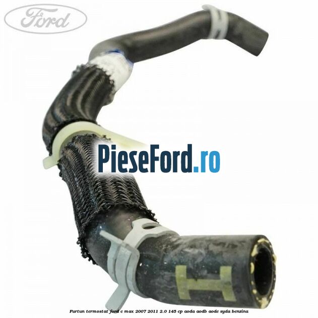 Furtun termostat Ford C-Max 2007-2011 2.0 145 cp AODA, AODB, AODE, SYDA benzina