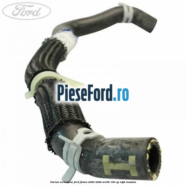 Furtun termostat Ford Fiesta 2005-2008 ST150 150 cp N4JB benzina