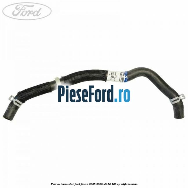 Furtun termostat Ford Fiesta 2005-2008 ST150 150 cp N4JB benzina