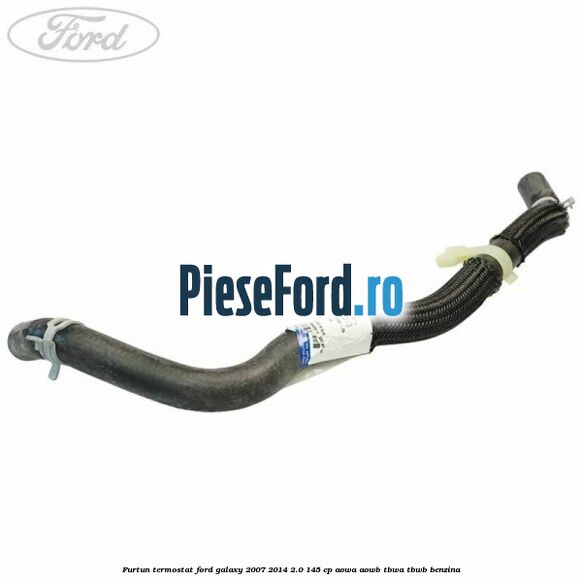 Furtun termostat Ford Galaxy 2007-2014 2.0 145 cp Furtun termostat Ford Galaxy 2007-2014 2.0 145 cp AOWA, AOWB, TBWA, TBWB benzina