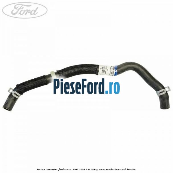 Furtun termostat Ford S-Max 2007-2014 2.0 145 cp AOWA, AOWB, TBWA, TBWB benzina