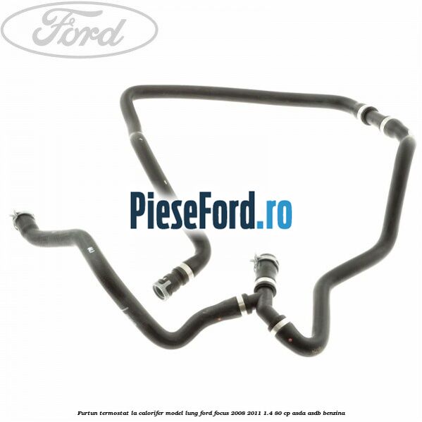 Furtun termostat la calorifer model lung Ford Focus 2008-2011 1.4 80 cp ASDA, ASDB benzina