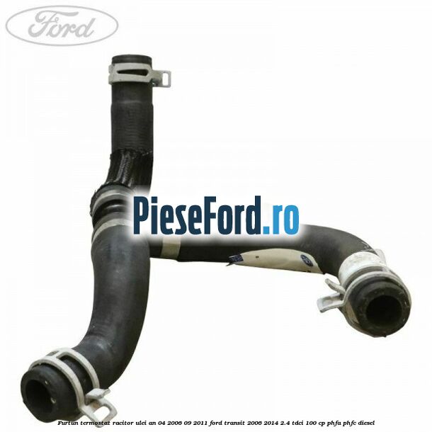 Furtun termostat racitor ulei an 04/2006-09/2011 Ford Transit 2006-2014 2.4 TDCi 100 cp PHFA, PHFC diesel