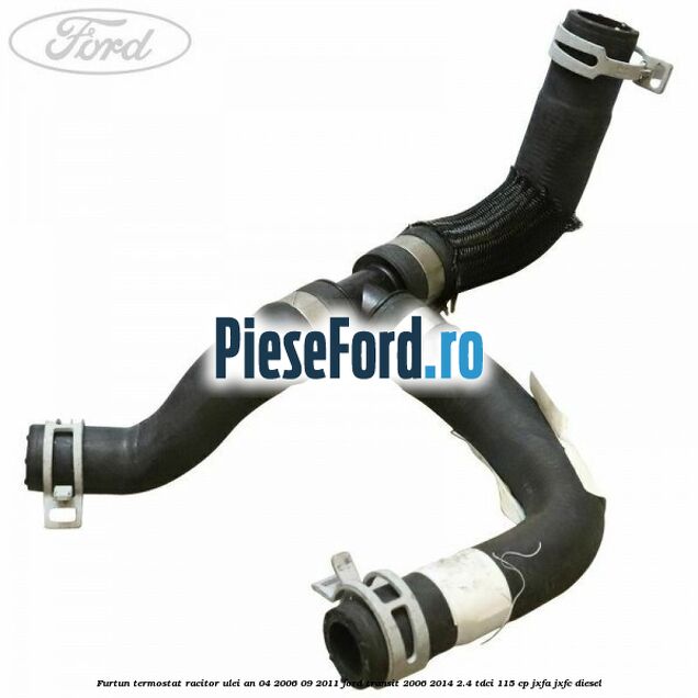 Furtun termostat racitor ulei an 04/2006-09/2011 Ford Transit 2006-2014 2.4 TDCi 115 cp JXFA, JXFC diesel