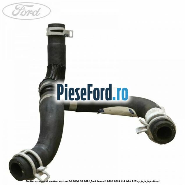 Furtun termostat racitor ulei an 04/2006-09/2011 Ford Transit 2006-2014 2.4 TDCi 115 cp JXFA, JXFC diesel