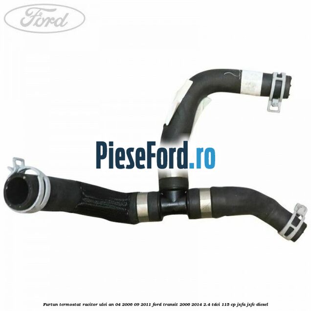 Furtun termostat racitor ulei an 04/2006-09/2011 Ford Transit 2006-2014 2.4 TDCi 115 cp JXFA, JXFC diesel