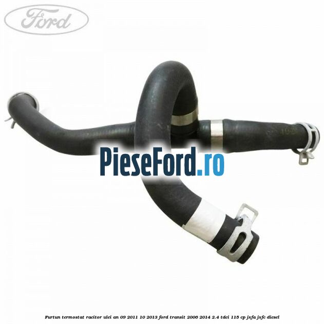 Furtun termostat racitor ulei an 09/2011-10/2013 Ford Transit 2006-2014 2.4 TDCi 115 cp JXFA, JXFC diesel
