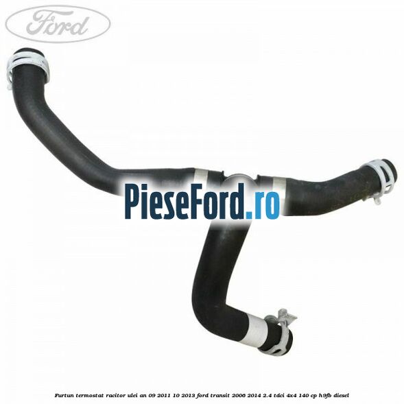 Furtun termostat racitor ulei an 09/2011-10/2013 Ford Transit 2006-2014 2.4 TDCi 4x4 140 cp H9FB diesel
