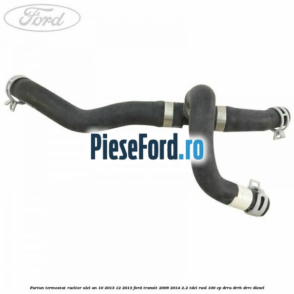Furtun termostat racitor ulei an 10/2013-12/2013 Ford Transit 2006-2014 2.2 TDCi RWD 100 cp DRRA, DRRB, DRRC diesel