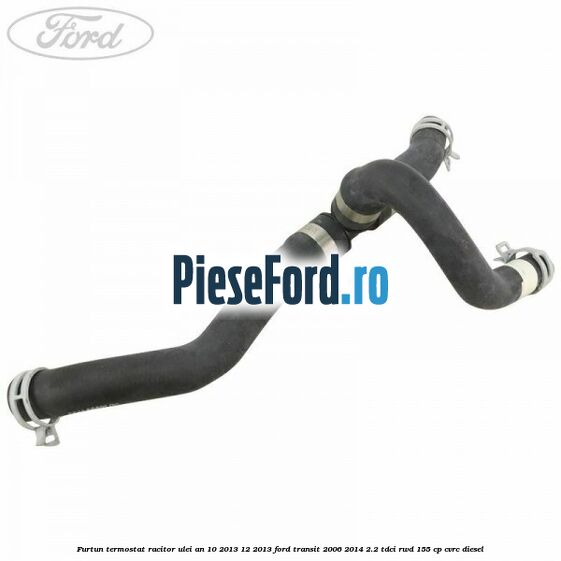 Furtun termostat racitor ulei an 10/2013-12/2013 Ford Transit 2006-2014 2.2 TDCi RWD 155 cp CVRC diesel
