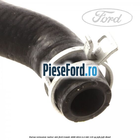 Furtun termostat racitor ulei Ford Transit 2006-2014 2.4 TDCi 115 cp JXFA, JXFC diesel