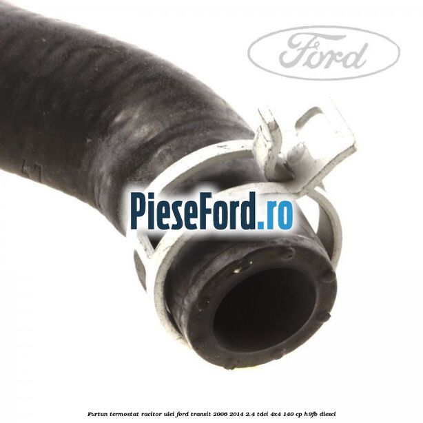 Furtun termostat racitor ulei Ford Transit 2006-2014 2.4 TDCi 4x4 140 cp H9FB diesel