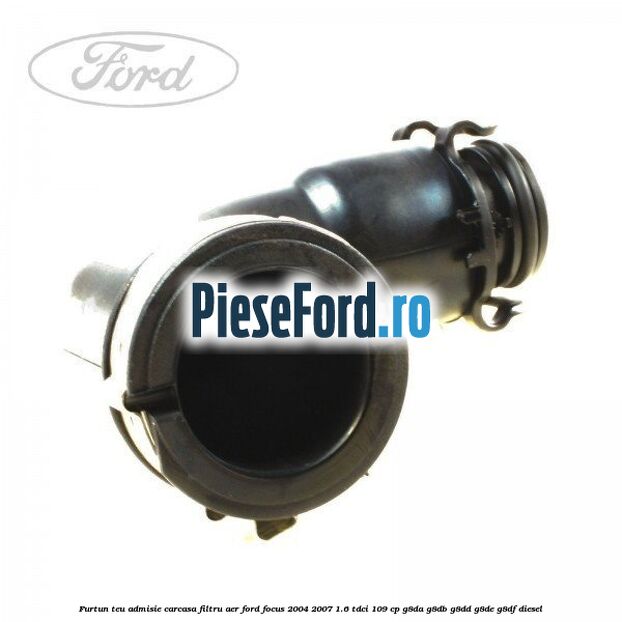 Furtun teu admisie carcasa filtru aer Ford Focus 2004-2007 1.6 TDCi 109 cp G8DA, G8DB, G8DD, G8DE, G8DF diesel