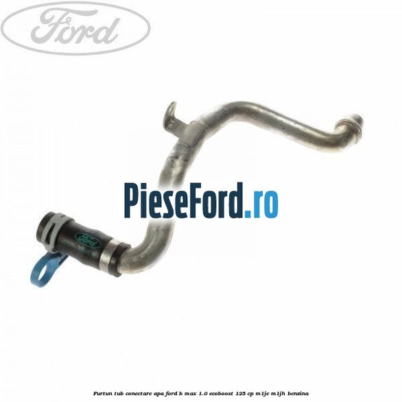 Furtun tub conectare apa Ford B-Max 1.0 EcoBoost 125 cp M1JE, M1JH benzina