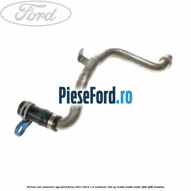 Furtun tub conectare apa Ford Focus 2011-2014 1.0 EcoBoost 100 cp Furtun tub conectare apa Ford Focus 2011-2014 1.0 EcoBoost 100 cp M2DA, M2DB, M2DC, SFDA, SFDB benzina