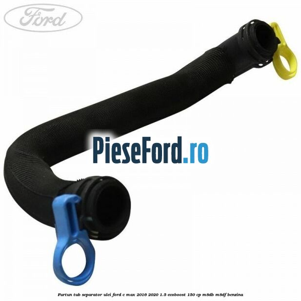 Furtun tub separator ulei Ford C-Max 2016-2020 1.5 EcoBoost 150 cp M8DB, M8DF benzina