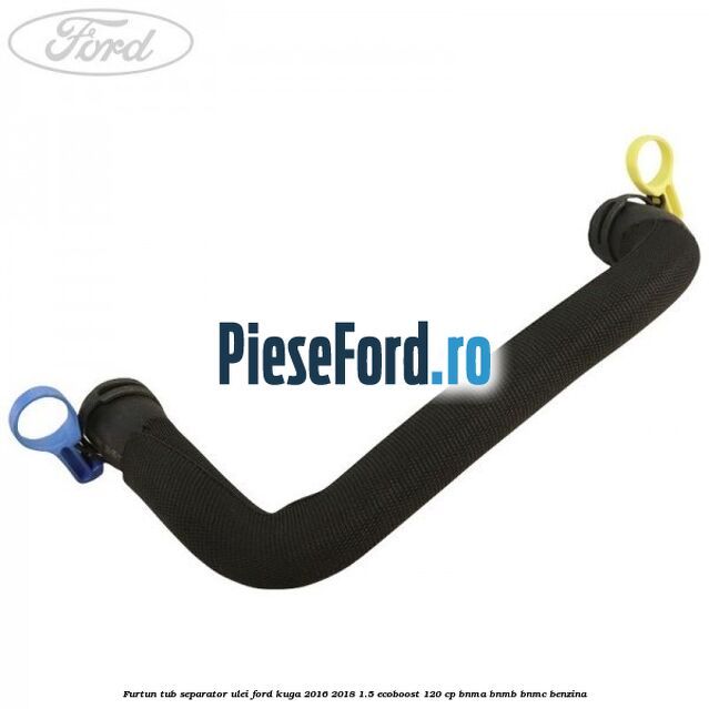 Furtun tub separator ulei Ford Kuga 2016-2018 1.5 EcoBoost 120 cp BNMA, BNMB, BNMC benzina