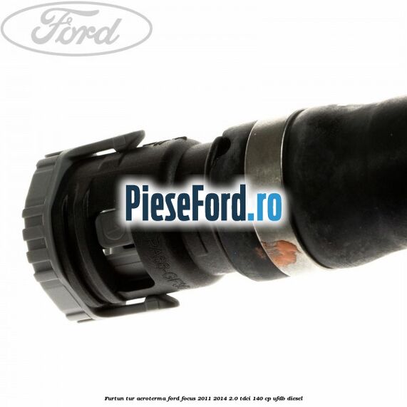Furtun tur aeroterma Ford Focus 2011-2014 2.0 TDCi 140 cp UFDB diesel