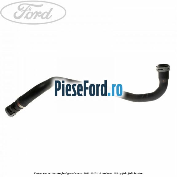 Furtun tur aeroterma Ford Grand C-Max 2011-2015 1.6 EcoBoost 182 cp JTDA, JTDB benzina