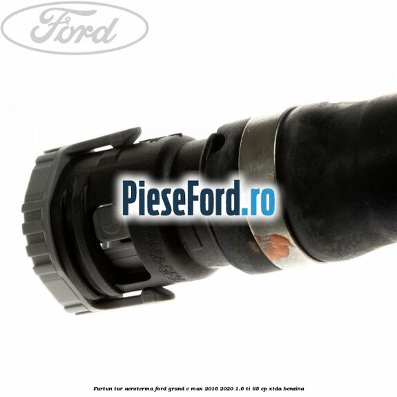 Furtun tur aeroterma Ford Grand C-Max 2016-2020 1.6 Ti 85 cp Furtun tur aeroterma Ford Grand C-Max 2016-2020 1.6 Ti 85 cp XTDA benzina