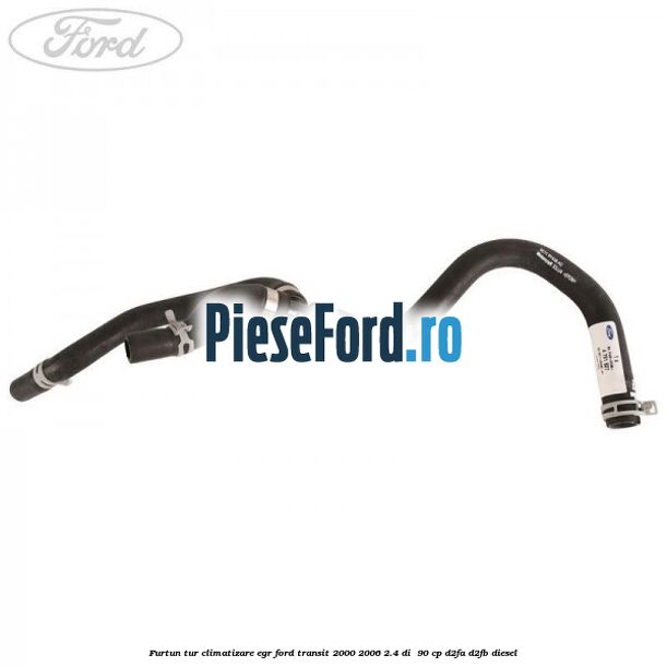 Furtun tur climatizare EGR Ford Transit 2000-2006 2.4 DI  90 cp D2FA, D2FB diesel