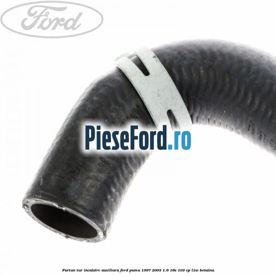 Furtun tur incalzire auxiliara Ford Puma 1997-2003 1.6 16V 103 cp L1W benzina