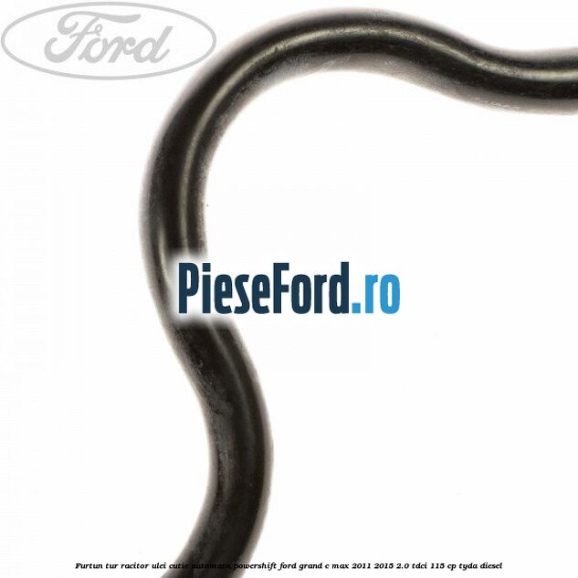 Furtun tur racitor ulei cutie automata PowerShift Ford Grand C-Max 2011-2015 2.0 TDCi 115 cp TYDA diesel