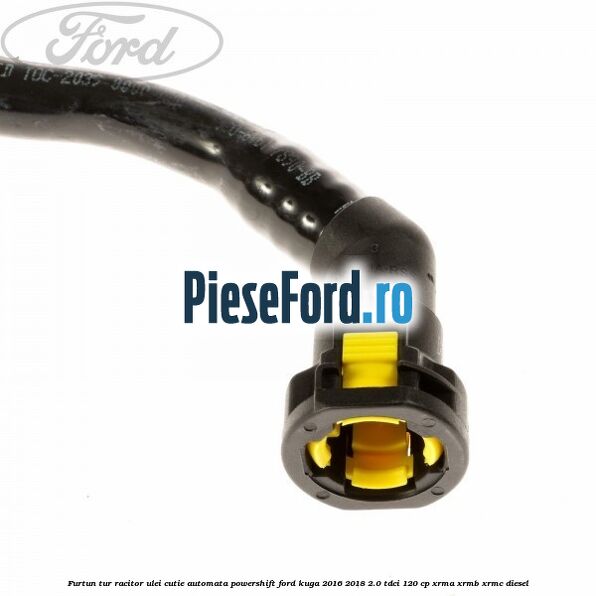 Furtun tur racitor ulei cutie automata PowerShift Ford Kuga 2016-2018 2.0 TDCi 120 cp XRMA, XRMB, XRMC diesel