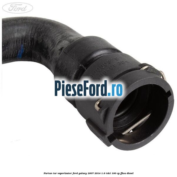 Furtun tur vaporizator Ford Galaxy 2007-2014 1.8 TDCi 100 cp Furtun tur vaporizator Ford Galaxy 2007-2014 1.8 TDCi 100 cp FFWA diesel