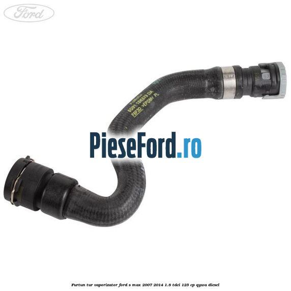 Furtun tur vaporizator Ford S-Max 2007-2014 1.8 TDCi 125 cp Furtun tur vaporizator Ford S-Max 2007-2014 1.8 TDCi 125 cp QYWA diesel