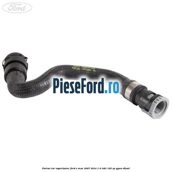 Furtun tur vaporizator Ford S-Max 2007-2014 1.8 TDCi 125 cp Furtun tur vaporizator Ford S-Max 2007-2014 1.8 TDCi 125 cp QYWA diesel