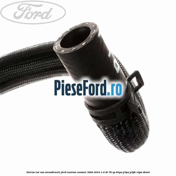 Furtun tur vas servodirectie Ford Tourneo Connect 2002-2014 1.8 Di 75 cp Furtun tur vas servodirectie Ford Tourneo Connect 2002-2014 1.8 Di 75 cp BHPA, P7PA, P7PB, R2PA diesel