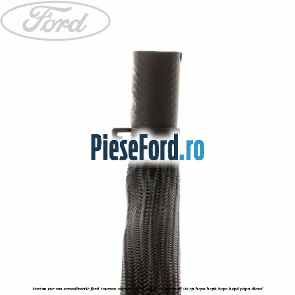 Furtun tur vas servodirectie Ford Tourneo Connect 2002-2014 1.8 Turbo Di 90 cp HCPA, HCPB, HCPC, HCPD, P9PA diesel