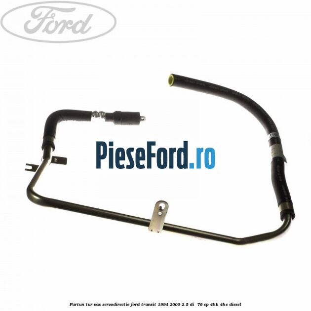 Furtun tur vas servodirectie Ford Transit 1994-2000 2.5 DI  76 cp 4HB, 4HC diesel