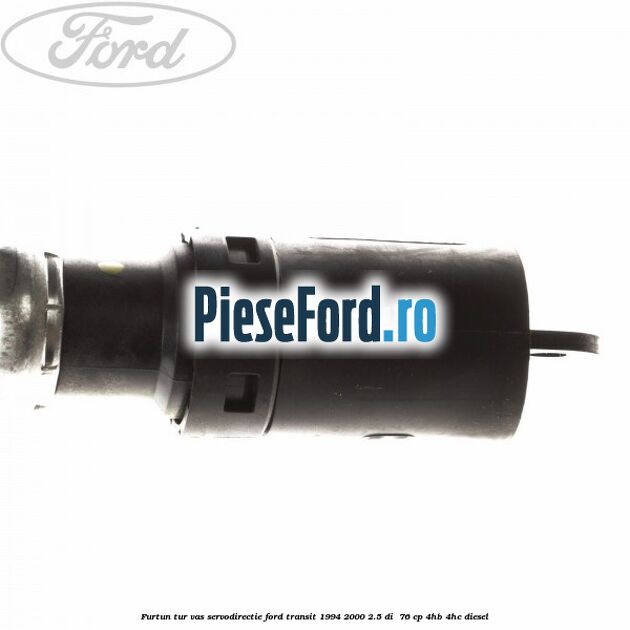 Furtun tur vas servodirectie Ford Transit 1994-2000 2.5 DI 76 cp Furtun tur vas servodirectie Ford Transit 1994-2000 2.5 DI 76 cp 4HB, 4HC diesel