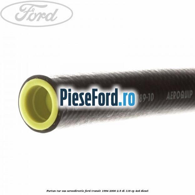 Furtun tur vas servodirectie Ford Transit 1994-2000 2.5 DI 116 cp Furtun tur vas servodirectie Ford Transit 1994-2000 2.5 DI 116 cp 4ED diesel
