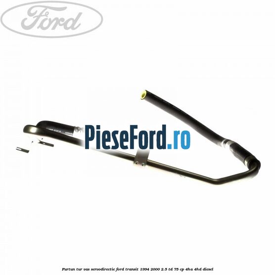 Furtun tur vas servodirectie Ford Transit 1994-2000 2.5 TD 75 cp 4HA, 4HD diesel
