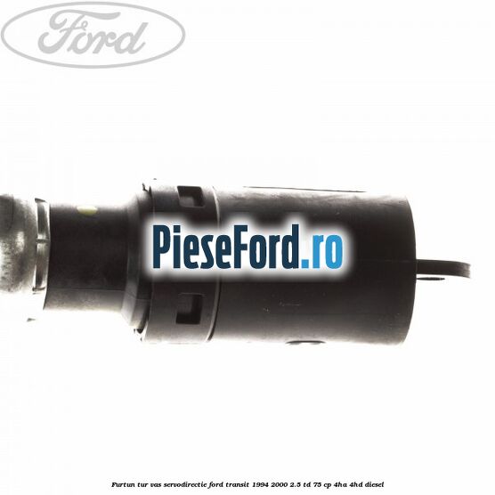Furtun tur vas servodirectie Ford Transit 1994-2000 2.5 TD 75 cp 4HA, 4HD diesel
