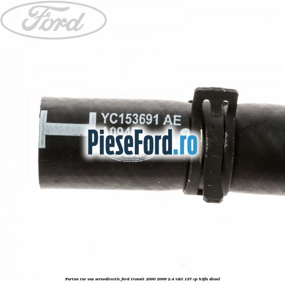 Furtun tur vas servodirectie Ford Transit 2000-2006 2.4 TDCi 137 cp H9FA diesel