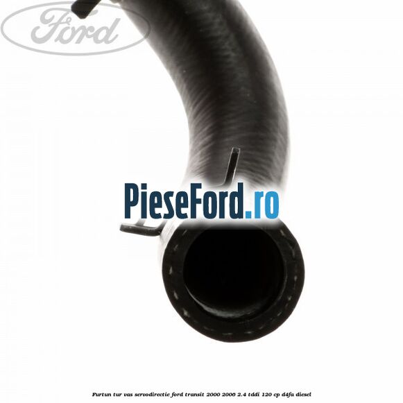 Furtun tur vas servodirectie Ford Transit 2000-2006 2.4 TDdi 120 cp D4FA diesel